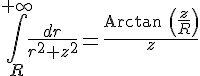 4$\Bigint_R^{+\infty}\frac {dr}{r^2+z^2}=\frac{{\rm Arctan }\left(\frac{z}{R}\right)}{z}